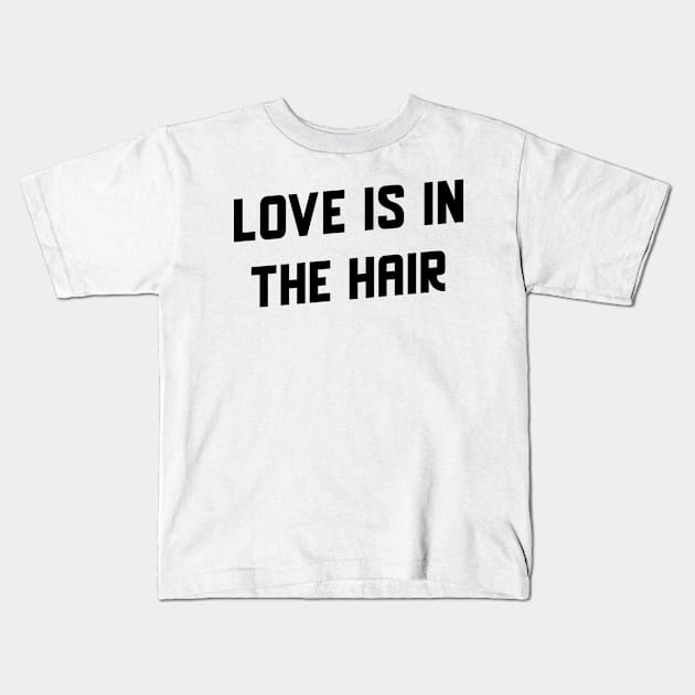 Love Is In The Hair Kids T-Shirt by Athenis